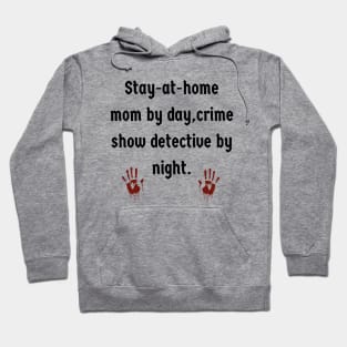 SAHM by day, Crime Show Detective By Night Hoodie